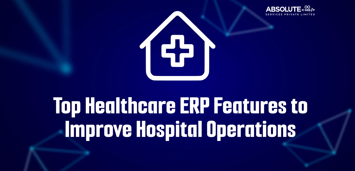 Top Healthcare ERP Features to Improve Hospital Operations