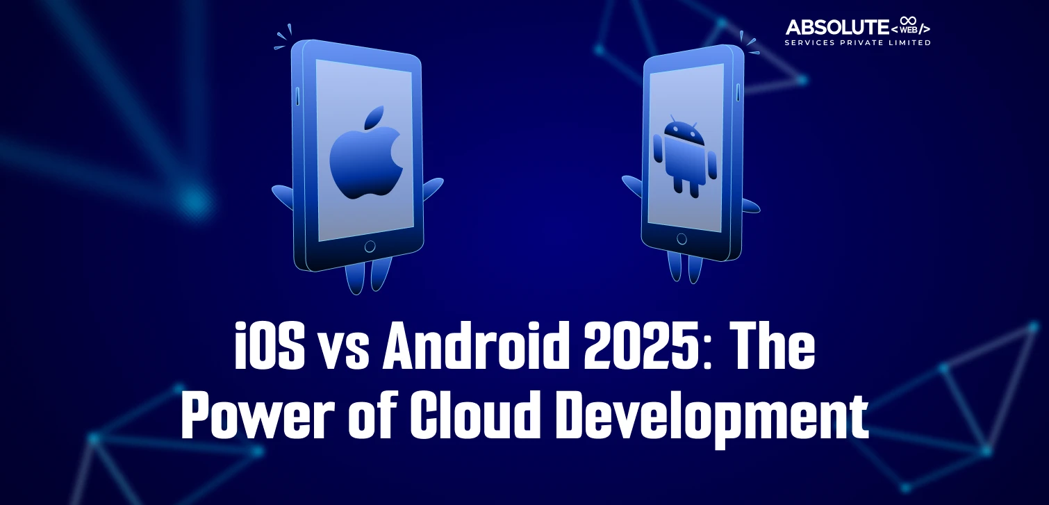 iOS vs Android 2025: The Power of Cloud Development
