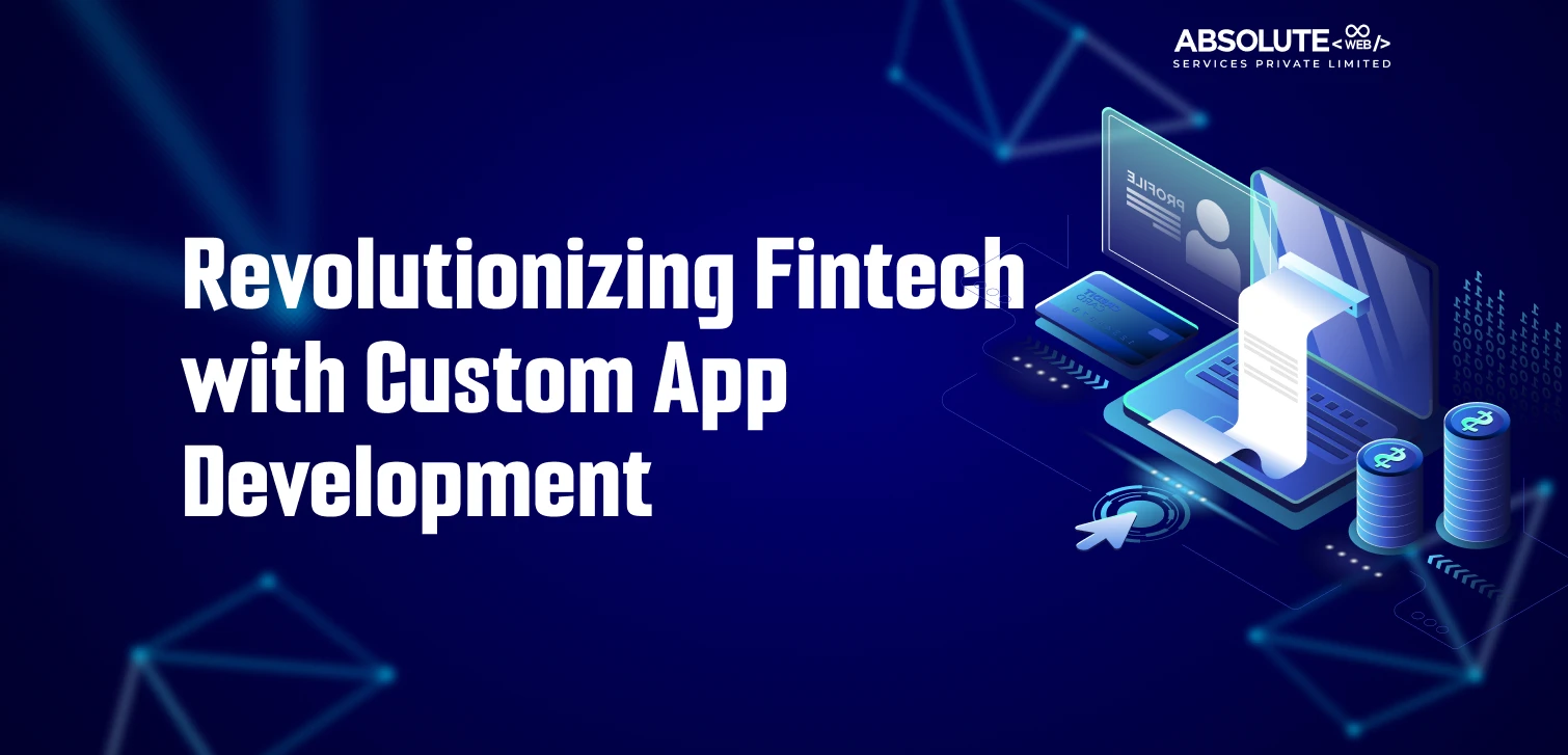 Revolutionizing Fintech with Custom App Development