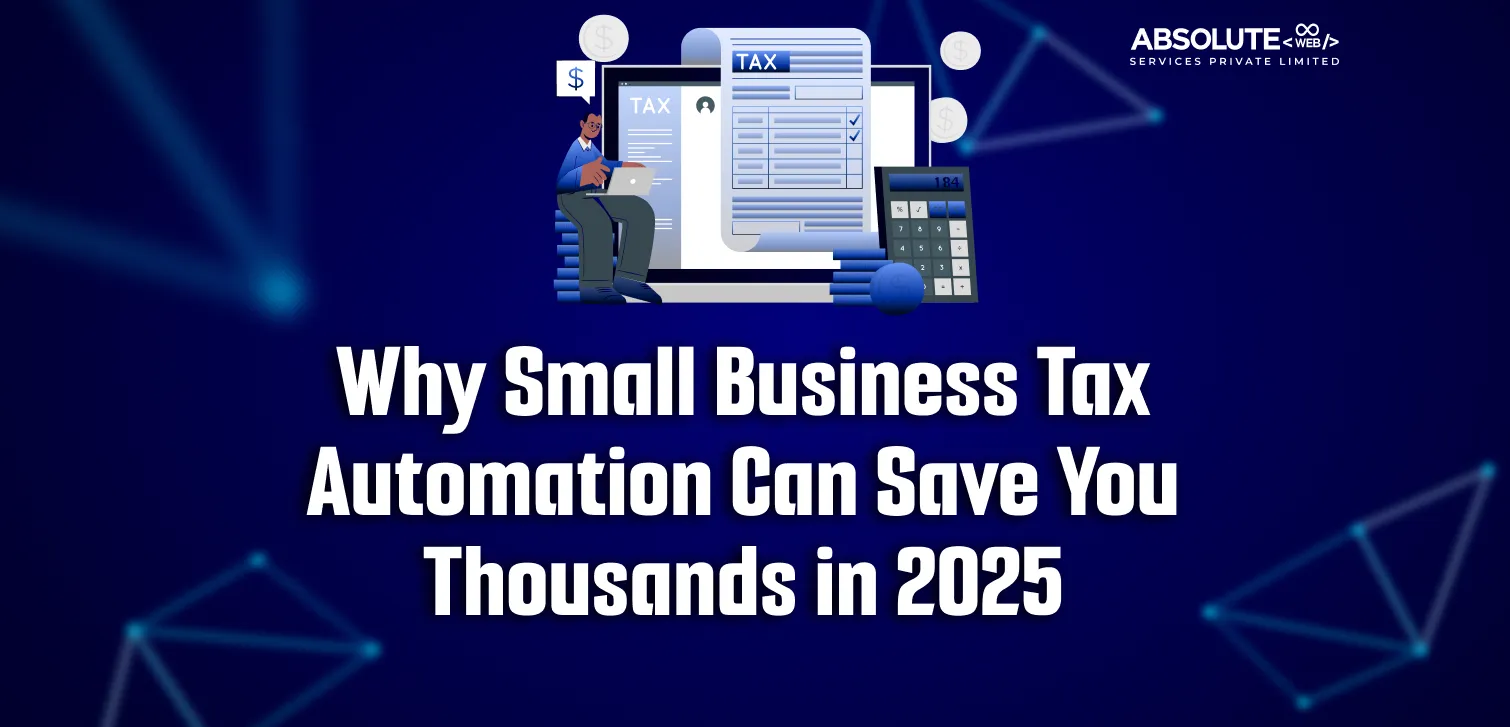 Why Small Business Tax Automation Can Save You Thousands in 2025