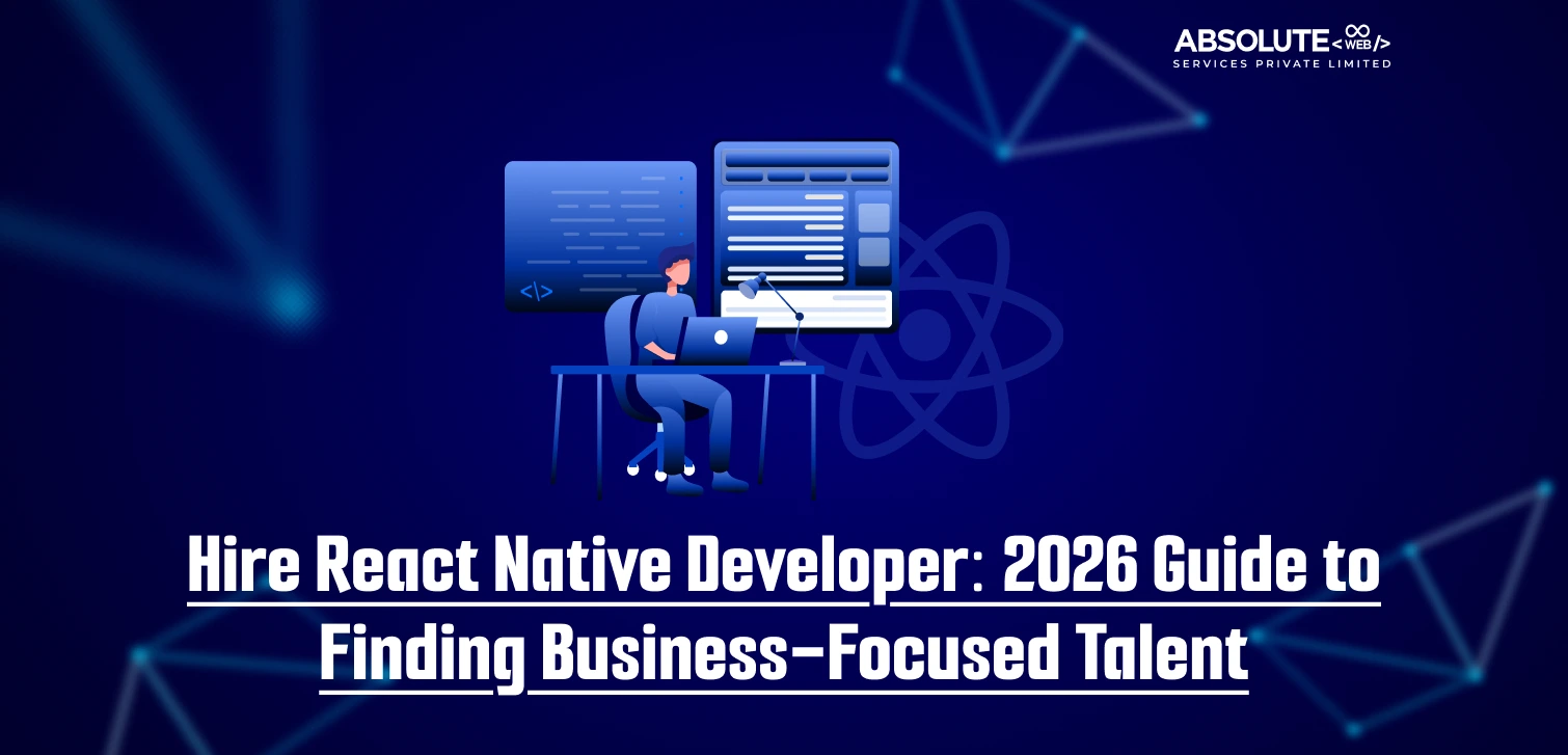 How to Hire React Native Developer: The 2026 Strategic Guide | Absolute Web